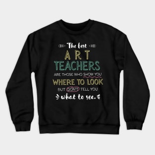 The best Art Teachers Appreciation Gifts - Quote Show you where to look Crewneck Sweatshirt